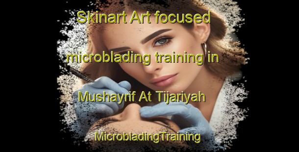 Skinart Art-focused microblading training in Mushayrif At Tijariyah | #MicrobladingTraining #MicrobladingClasses #SkinartTraining-United Arab Emirates