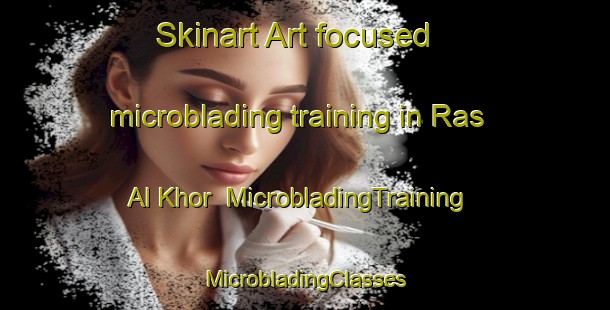 Skinart Art-focused microblading training in Ras Al Khor | #MicrobladingTraining #MicrobladingClasses #SkinartTraining-United Arab Emirates