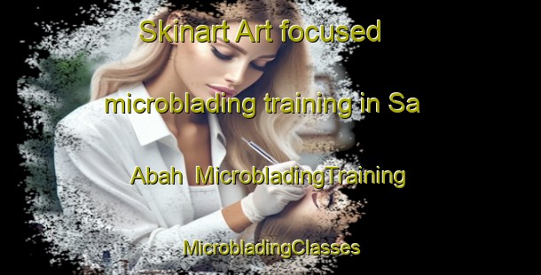 Skinart Art-focused microblading training in Sa Abah | #MicrobladingTraining #MicrobladingClasses #SkinartTraining-United Arab Emirates