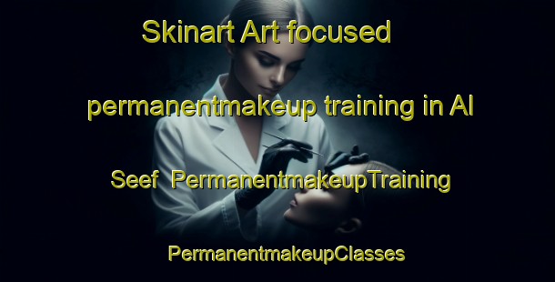 Skinart Art-focused permanentmakeup training in Al Seef | PermanentmakeupTraining | PermanentmakeupClasses | SkinartTraining-United Arab Emirates
