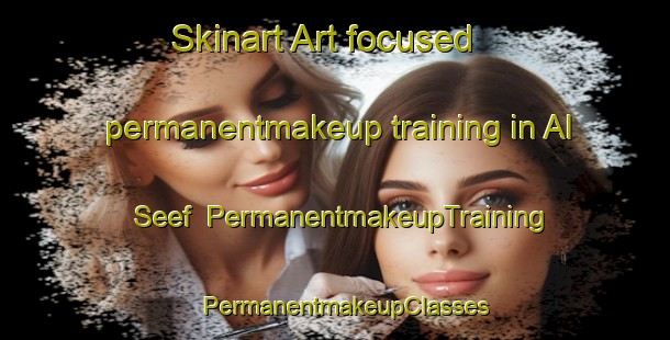 Skinart Art-focused permanentmakeup training in Al Seef | PermanentmakeupTraining | PermanentmakeupClasses | SkinartTraining-United Arab Emirates