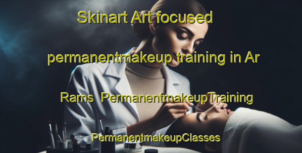Skinart Art-focused permanentmakeup training in Ar Rams | PermanentmakeupTraining | PermanentmakeupClasses | SkinartTraining-United Arab Emirates