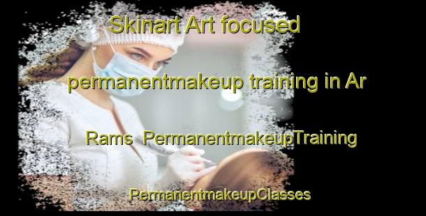 Skinart Art-focused permanentmakeup training in Ar Rams | PermanentmakeupTraining | PermanentmakeupClasses | SkinartTraining-United Arab Emirates