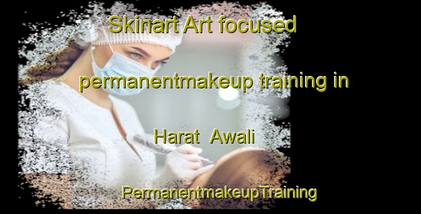 Skinart Art-focused permanentmakeup training in Harat  Awali | #PermanentmakeupTraining #PermanentmakeupClasses #SkinartTraining-United Arab Emirates