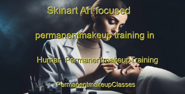 Skinart Art-focused permanentmakeup training in Humar | PermanentmakeupTraining | PermanentmakeupClasses | SkinartTraining-United Arab Emirates