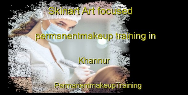 Skinart Art-focused permanentmakeup training in Khannur | #PermanentmakeupTraining #PermanentmakeupClasses #SkinartTraining-United Arab Emirates