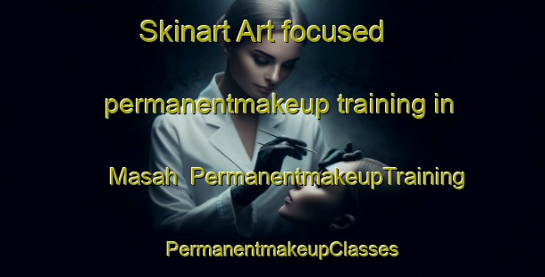 Skinart Art-focused permanentmakeup training in Masah | PermanentmakeupTraining | PermanentmakeupClasses | SkinartTraining-United Arab Emirates