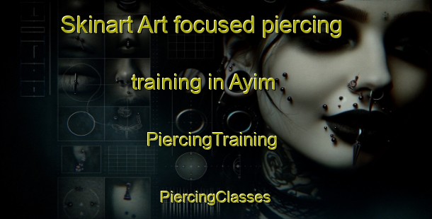 Skinart Art-focused piercing training in Ayim | #PiercingTraining #PiercingClasses #SkinartTraining-United Arab Emirates