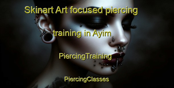 Skinart Art-focused piercing training in Ayim | #PiercingTraining #PiercingClasses #SkinartTraining-United Arab Emirates