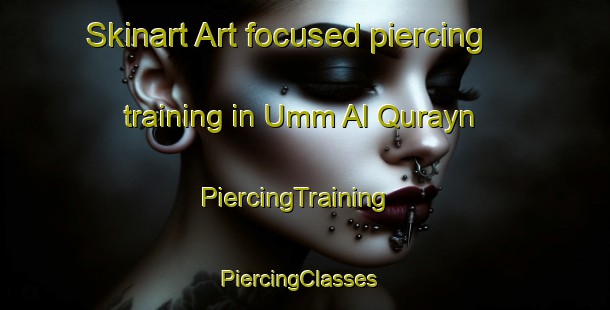 Skinart Art-focused piercing training in Umm Al Qurayn | PiercingTraining | PiercingClasses | SkinartTraining-United Arab Emirates