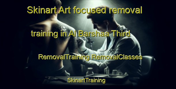 Skinart Art-focused removal training in Al Barshaa Third | #RemovalTraining #RemovalClasses #SkinartTraining-United Arab Emirates