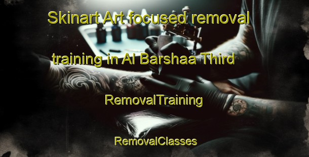 Skinart Art-focused removal training in Al Barshaa Third | RemovalTraining | RemovalClasses | SkinartTraining-United Arab Emirates