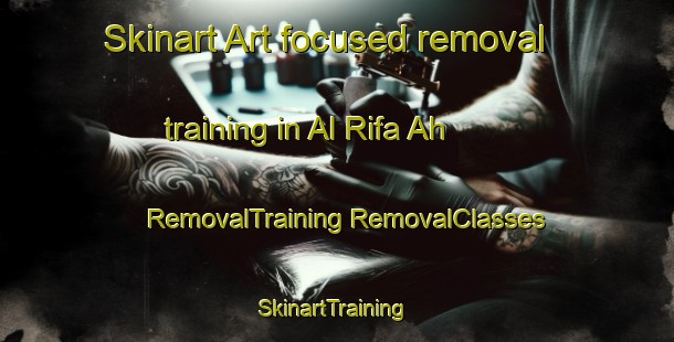 Skinart Art-focused removal training in Al Rifa Ah | #RemovalTraining #RemovalClasses #SkinartTraining-United Arab Emirates