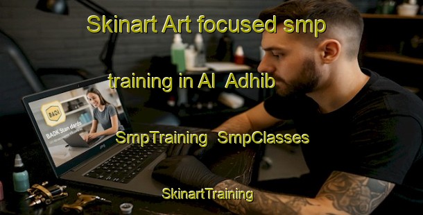 Skinart Art-focused smp training in Al  Adhib | SmpTraining | SmpClasses | SkinartTraining-United Arab Emirates