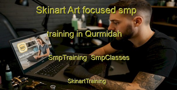 Skinart Art-focused smp training in Qurmidah | SmpTraining | SmpClasses | SkinartTraining-United Arab Emirates