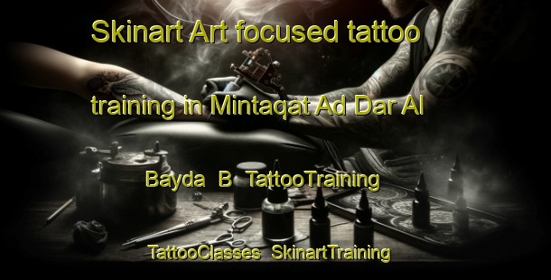 Skinart Art-focused tattoo training in Mintaqat Ad Dar Al Bayda  B | TattooTraining | TattooClasses | SkinartTraining-United Arab Emirates