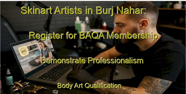 Skinart Artists in Burj Nahar: Register for BAQA Membership - Demonstrate Professionalism | Body Art Qualification Authority | BAQA-United Arab Emirates
