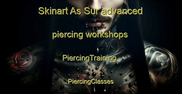 Skinart As Sur advanced piercing workshops | #PiercingTraining #PiercingClasses #SkinartTraining-United Arab Emirates