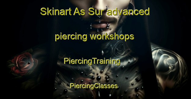 Skinart As Sur advanced piercing workshops | PiercingTraining | PiercingClasses | SkinartTraining-United Arab Emirates