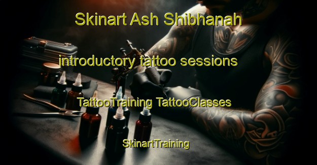 Skinart Ash Shibhanah introductory tattoo sessions | #TattooTraining #TattooClasses #SkinartTraining-United Arab Emirates