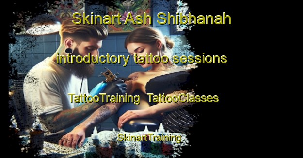 Skinart Ash Shibhanah introductory tattoo sessions | TattooTraining | TattooClasses | SkinartTraining-United Arab Emirates
