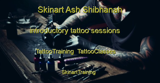 Skinart Ash Shibhanah introductory tattoo sessions | TattooTraining | TattooClasses | SkinartTraining-United Arab Emirates