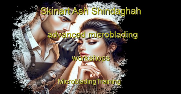 Skinart Ash Shindaghah advanced microblading workshops | #MicrobladingTraining #MicrobladingClasses #SkinartTraining-United Arab Emirates