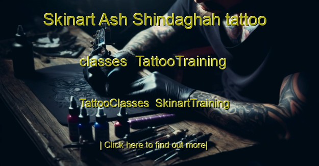 Skinart Ash Shindaghah tattoo classes | TattooTraining | TattooClasses | SkinartTraining-United Arab Emirates