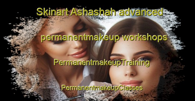 Skinart Ashashah advanced permanentmakeup workshops | #PermanentmakeupTraining #PermanentmakeupClasses #SkinartTraining-United Arab Emirates