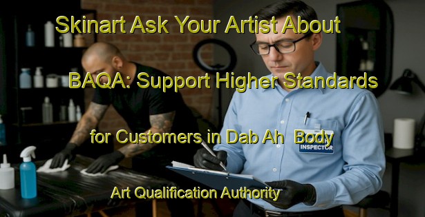 Skinart Ask Your Artist About BAQA: Support Higher Standards for Customers in Dab Ah | Body Art Qualification Authority | BAQA-United Arab Emirates