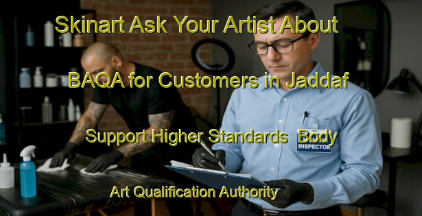 Skinart Ask Your Artist About BAQA for Customers in Jaddaf - Support Higher Standards | Body Art Qualification Authority | BAQA-United Arab Emirates