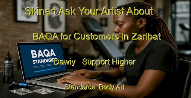 Skinart Ask Your Artist About BAQA for Customers in Zaribat Dawiy - Support Higher Standards | Body Art Qualification Authority | BAQA-United Arab Emirates