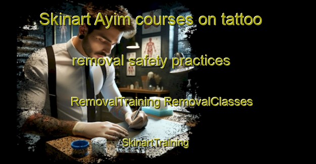 Skinart Ayim courses on tattoo removal safety practices | #RemovalTraining #RemovalClasses #SkinartTraining-United Arab Emirates