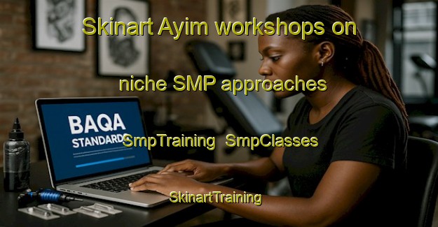 Skinart Ayim workshops on niche SMP approaches | SmpTraining | SmpClasses | SkinartTraining-United Arab Emirates