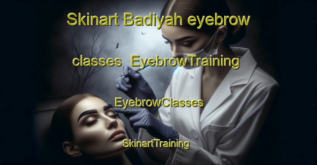 Skinart Badiyah eyebrow classes | EyebrowTraining | EyebrowClasses | SkinartTraining-United Arab Emirates