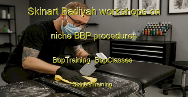 Skinart Badiyah workshops on niche BBP procedures | BbpTraining | BbpClasses | SkinartTraining-United Arab Emirates