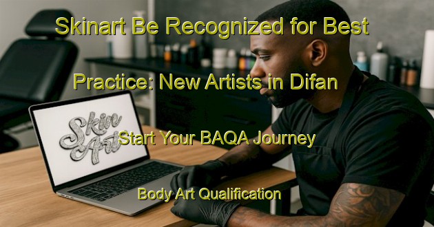 Skinart Be Recognized for Best Practice: New Artists in Difan - Start Your BAQA Journey | Body Art Qualification Authority | BAQA-United Arab Emirates