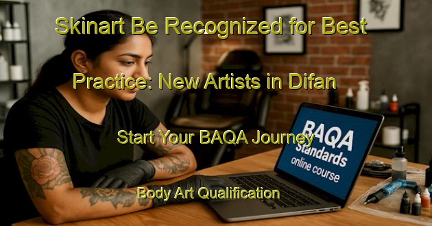 Skinart Be Recognized for Best Practice: New Artists in Difan - Start Your BAQA Journey | Body Art Qualification Authority | BAQA-United Arab Emirates