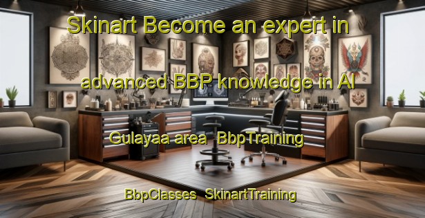 Skinart Become an expert in advanced BBP knowledge in Al Gulayaa area | BbpTraining | BbpClasses | SkinartTraining-United Arab Emirates