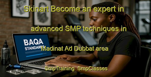 Skinart Become an expert in advanced SMP techniques in Madinat Ad Dubbat area | SmpTraining | SmpClasses | SkinartTraining-United Arab Emirates