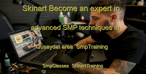 Skinart Become an expert in advanced SMP techniques in Qusaydat area | SmpTraining | SmpClasses | SkinartTraining-United Arab Emirates