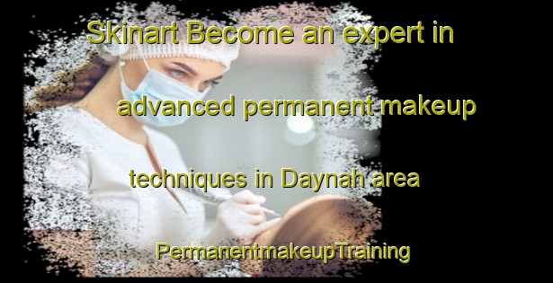 Skinart Become an expert in advanced permanent makeup techniques in Daynah area | PermanentmakeupTraining | PermanentmakeupClasses | SkinartTraining-United Arab Emirates