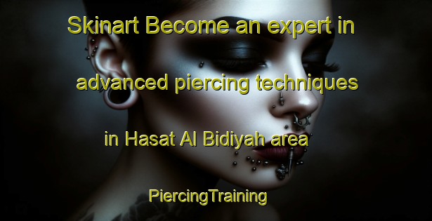 Skinart Become an expert in advanced piercing techniques in Hasat Al Bidiyah area | PiercingTraining | PiercingClasses | SkinartTraining-United Arab Emirates