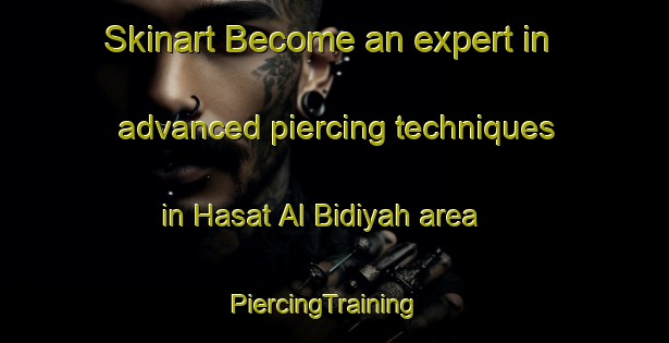 Skinart Become an expert in advanced piercing techniques in Hasat Al Bidiyah area | PiercingTraining | PiercingClasses | SkinartTraining-United Arab Emirates