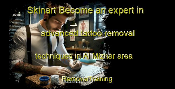 Skinart Become an expert in advanced tattoo removal techniques in Al Mizhar area | RemovalTraining | RemovalClasses | SkinartTraining-United Arab Emirates