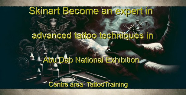 Skinart Become an expert in advanced tattoo techniques in Abu Dab National Exhibition Centre area | TattooTraining | TattooClasses | SkinartTraining-United Arab Emirates