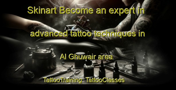 Skinart Become an expert in advanced tattoo techniques in Al Ghuwair area | TattooTraining | TattooClasses | SkinartTraining-United Arab Emirates
