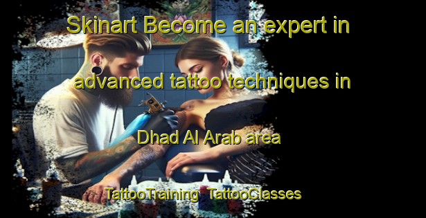 Skinart Become an expert in advanced tattoo techniques in Dhad Al Arab area | TattooTraining | TattooClasses | SkinartTraining-United Arab Emirates