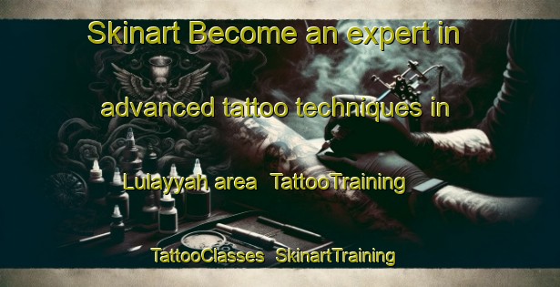 Skinart Become an expert in advanced tattoo techniques in Lulayyah area | TattooTraining | TattooClasses | SkinartTraining-United Arab Emirates