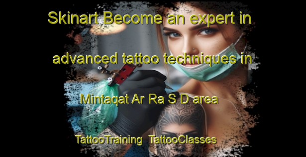 Skinart Become an expert in advanced tattoo techniques in Mintaqat Ar Ra S D area | TattooTraining | TattooClasses | SkinartTraining-United Arab Emirates